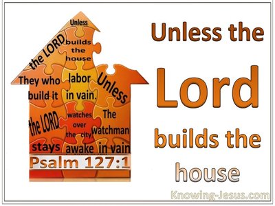 Psalm+127-1+Unless+The+Lord+Builds+The+House+white-3515679589